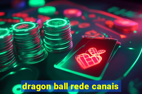 dragon ball rede canais